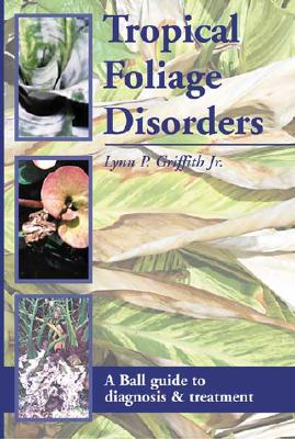 Tropical Foliage Disorders - Griffith, Lynn P, Jr.