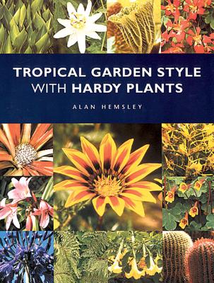 Tropical Garden Style with Hardy Plants - Hemsley, Alan