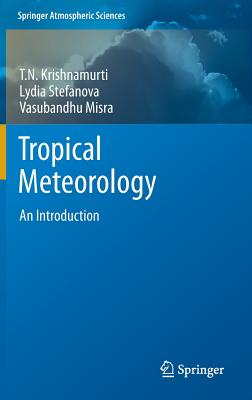 Tropical Meteorology: An Introduction - Krishnamurti, T N, and Stefanova, Lydia, and Misra, Vasubandhu