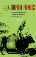 Tropical Pioneers: Human Agency and Ecological Change in the Highlands of Sri Lanka, 1800-1900