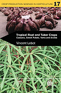 Tropical Root and Tuber Crops: Cassava, Sweet Potato, Yams and Aroids