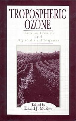 Tropospheric Ozone: Human Health and Agricultural Impacts - McKee, David, and Absil, Mariska (Contributions by), and Beal, Willis (Contributions by)