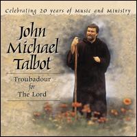 Troubadour for the Lord - John Michael Talbot