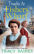 Trouble at Fishers Wharf: A BRAND NEW gritty, heart-wrenching historical saga from Tracy Baines for 2024