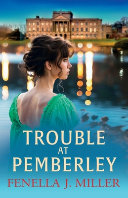 Trouble at Pemberley: Return to the world of Lizzie and Darcy with a beautiful Regency Romance from Fenella J Miller - Fenella J Miller