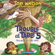Trouble at Table 5 #5: Trouble to the Max Lib/E