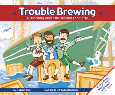 Trouble Brewing: A Fun Song about the Boston Tea Party - Dahl, Michael