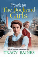 Trouble for The Dockyard Girls: A BRAND NEW gritty, heart-wrenching historical saga from Tracy Baines for 2024