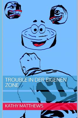 Trouble in Der Eigenen Zone - Matthews, Kathy