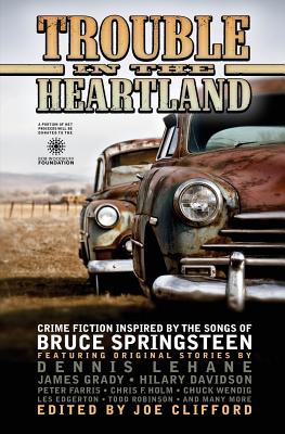 Trouble in the Heartland: Crime Fiction Based on the Songs of Bruce Springsteen - Clifford, Joe (Editor), and Lehane, Dennis (Contributions by), and Springsteen, Bruce