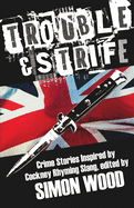 Trouble & Strife: Crime Stories Inspired by Cockney Rhyming Slang