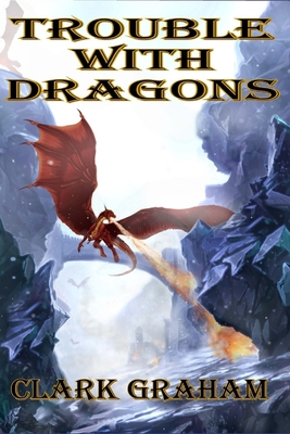 Trouble With Dragons - Graham, Clark