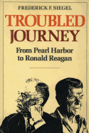 Troubled Journey: From Pearl Harbor to Ronald Reagan