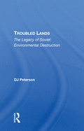Troubled Lands: The Legacy Of Soviet Environmental Destruction