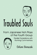 Troubled Souls: From Japanese Noh Plays of the Fourth Group: Parallel Translations with Running Commentary