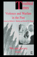 Troubled Times: Violence and Warfare in the Past