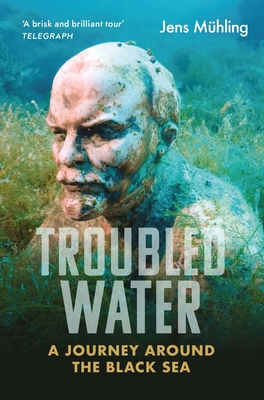 Troubled Water: A Journey around the Black Sea - Mhling, Jens