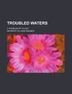 Troubled Waters: A Problem of To-Day