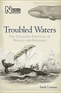 Troubled Waters: The Changing Fortunes of Whales and Dolphins