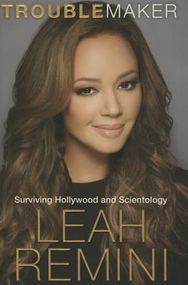 Troublemaker: Surviving Hollywood and Scientology - Remini, Leah, and Paley, Rebecca