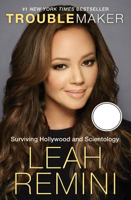 Troublemaker: Surviving Hollywood and Scientology - Remini, Leah