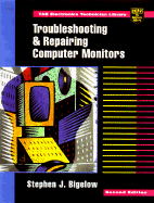 Troubleshooting and Repairing Computer Monitors - Bigelow, Stephen J