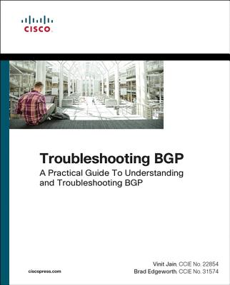 Troubleshooting BGP: A Practical Guide to Understanding and Troubleshooting BGP - Jain, Vinit, and Edgeworth, Brad