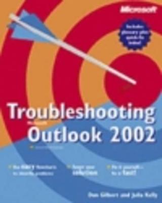 Troubleshooting Microsoft Outlook 2002 - Gilbert, Don, and Kelly, Julia