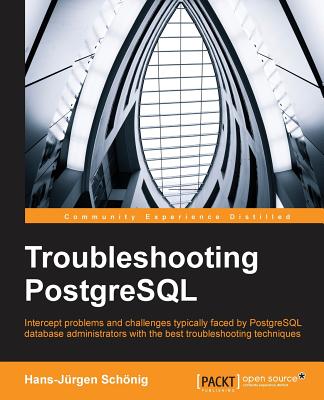 Troubleshooting PostgreSQL - Schnig, Hans-Jrgen