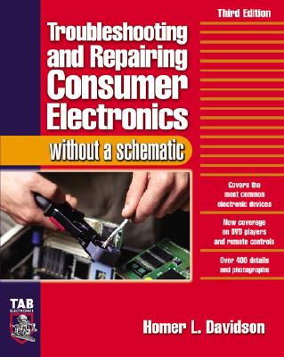 Troubleshooting & Repairing Consumer Electronics Without a Schematic - Davidson, Homer L