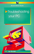 Troubleshooting Your PC - Sinclair, Ian Robertson
