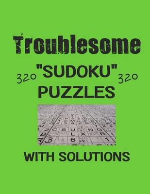 Troublesome 320 Sudoku Puzzles with solutions: Have a blast with Sudoku puzzles - Depace'