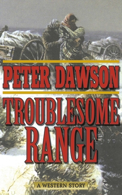 Troublesome Range: A Western Story - Dawson, Peter, Mrc