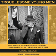 Troublesome Young Men: The Rebels Who Brought Churchill to Power and Helped Save England