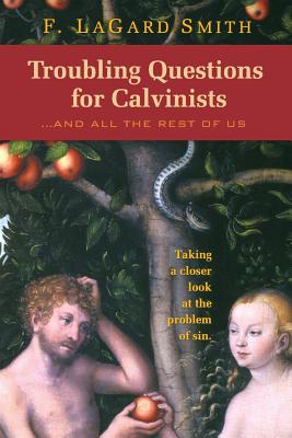 Troubling Questions for Calvinists - Smith, F Lagard