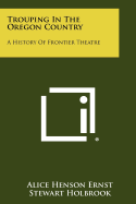 Trouping in the Oregon Country: A History of Frontier Theatre
