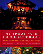Trout Point Lodge Cookbook: Creole Cuisine from New Orleans to Nova Scotia