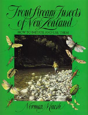 Trout Stream Insects of New Zealand: How to Imitate and Use Them - Marsh, Norman