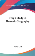 Troy a Study in Homeric Geography