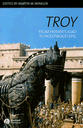 Troy: From Homer's Iliad to Hollywood Epic - Winkler, Martin M (Editor)