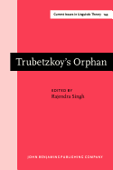 Trubetzkoy's Orphan: Proceedings of the Montral Roundtable on "Morphonology: contemporary responses" (Montral, October 1994)
