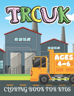 Truck Coloring Book for Kids Ages 4-6: Kids Coloring Book with Monster Trucks, Dump Trucks and More. For Toddlers, Preschoolers