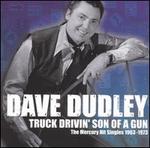 Truck Drivin' Son of a Gun: The Mercury Hit Singles 1963-1973 - Dave Dudley