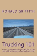 Trucking 101: Join Me as I Experience the Good, the Bad, and the Ugly of Life on the Road with as a Long Haul Truck Driever Long Haul Truck Driver.