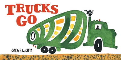 Trucks Go: (Board Books about Trucks, Go Trucks Books for Kids) - Light, Steve