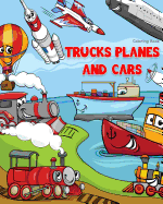Trucks Planes and Cars Coloring Book: Cars Coloring Book for Kids & Toddlers - Boys & Girls - Activity Books for Preschooler - Kids Ages 1-3 2-4 3-5