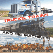 Trucks, Trains and Big Machines! Transportation Books for Kids Children's Transportation Books