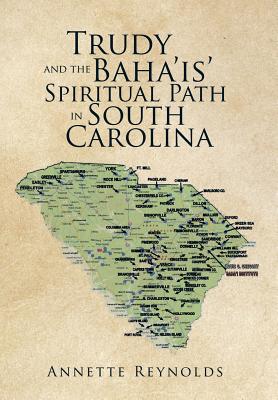 Trudy and the Baha'is' Spiritual Path in South Carolina - Reynolds, Annette
