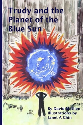 Trudy and the Planet of the Blue Sun - Allen, David M