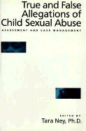 True and False Allegations of Child Sexual Abuse: Assessment & Case Management